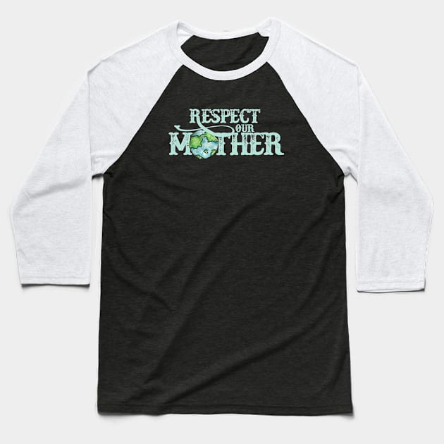 Respect your mother earth Baseball T-Shirt by bubbsnugg